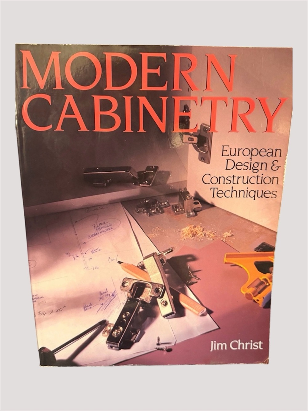 Modern Cabinetry - European Design & Construction Techniques (Jim Christ)